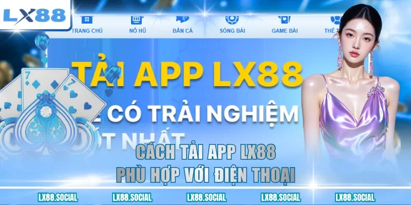 Cách tải app LX88 phù hợp với điện thoại