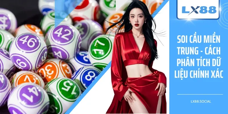 Soi Cầu Miền Trung - Cách Phân Tích Dữ Liệu Chính Xác